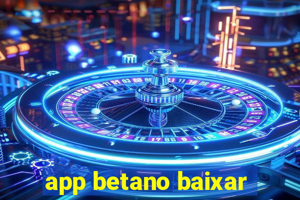 app betano baixar